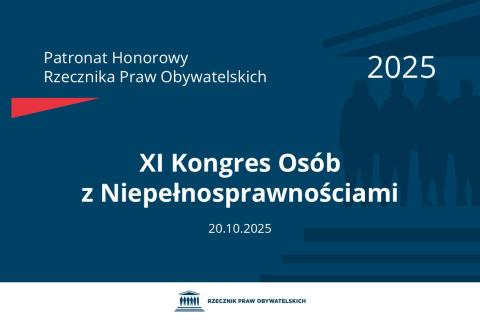 Plansza: na granatowym tle biały napis o treści: Patronat Honorowy Rzecznika Praw Obywatelskich 2025 Jedenasty Kongres Osób z Niepełnosprawnościami, na dole data 20.10.2025, poniżej na białym pasku granatowy logotyp Biura RPO