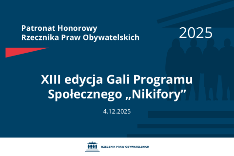 Plansza: na granatowym tle biały napis o treści: Patronat Honorowy Rzecznika Praw Obywatelskich 2025 Trzynasta edycja Gali Programu Społecznego „Nikifory”, na dole data 4.12.2025, poniżej na białym pasku granatowy logotyp Biura RPO
