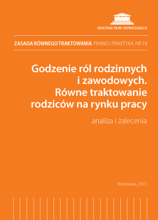 Okładka publikacji "Zasada równego traktowania – prawo i praktyka, nr 18. Godzenie ról rodzinnych i zawodowych. Równe traktowanie rodziców na rynku pracy."